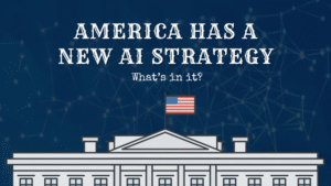 Graphic of the White House with the U.S. flag, a blue background with connected nodes, and the headline “America has a new AI strategy – What’s in it?”